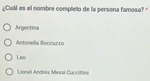 ¿Cuál es el nombre completo de la persona famosa?
Argentina
Antonella Roccuzzo
Leo
Lionel Andrés Messi Cuccittini