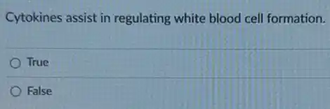 Cytokines assist in regulating white blood cell formation.
True
False