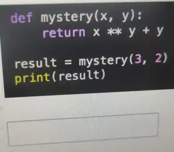 def mystery (x,y) :
return	y+y
result=mystery(3,2)
print(result)
square