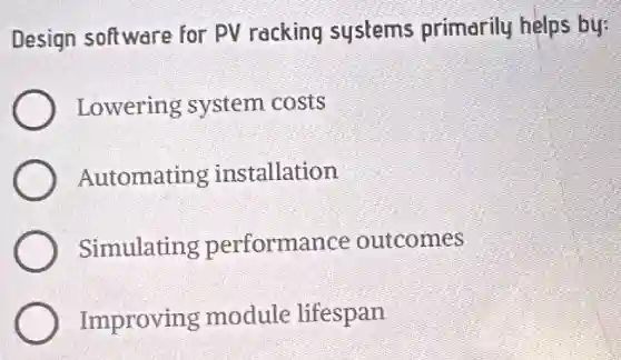 Design software for PV racking systems primarily helps by:
Lowering system costs
Automating installation
Simulating performance outcomes
Improving module lifespan