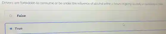 Drivers are forbidden to consume or be under the influence of 'alcohol within 2 hours of going on duty or operating a CMV.
False
True