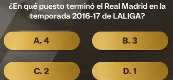 ¿En qué puesto terminó el Real Madrid en la
temporada 2016-17 de LALIGA?
A.4
B.3
C. 2
D. 1