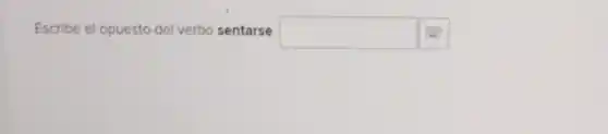 Escribe el opuesto de verbo sentarse. square