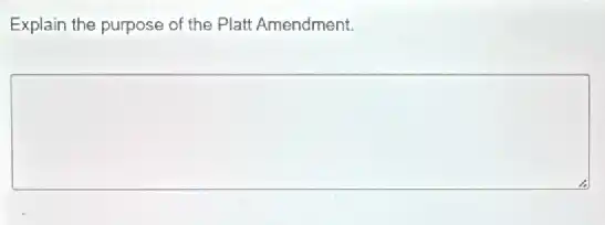 Explain the purpose of the Platt Amendment.
square