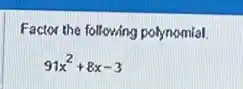 Factor the following polynomial.
91x^2+8x-3