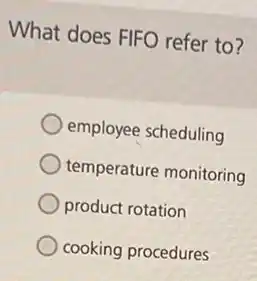 What does FIFO refer to?
employee scheduling
temperature monitoring
product rotation
cooking procedures