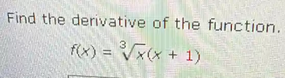 Find the derivative of the function.
f(x)=sqrt [3](x)(x+1)