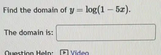 Find the domain of y=log(1-5x)
The domain is: square