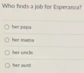 Who finds a job for Esperanza?
her papa
her mama
her uncle
her aunt