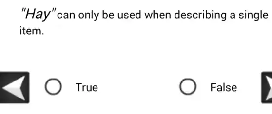 "Hay"can only be used when describing a single
item.
True
False