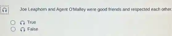 Joe Leaphorn and Agent O'Malley were good friends and respected each other.
True
False