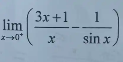 lim _(xarrow 0^+)((3x+1)/(x)-(1)/(sinx))