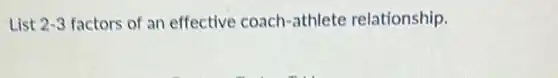 List 2-3 factors of an effective coach-athlete relationship.