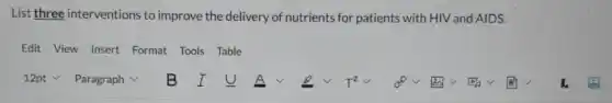 List three interventions to improve the delivery of nutrients for patients with HIV and AIDS.
Edit View Insert Format Tools Table