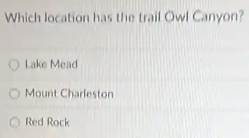 Which location has the trail Owl Canyon?
Lake Mead
Mount Charleston
Red Rock