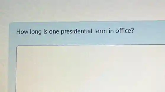 How long is one presidential term in office?
square