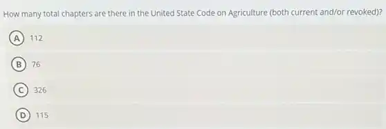 How many total chapters are there in the United State Code on Agriculture (both current and/or revoked)?
A 112
B 76
C 326
D 115