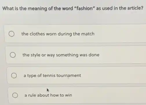 What is the meaning of the word "fashion" as used in the article?
the clothes worn during the match
the style or way something was done
a type of tennis tournament
a rule about how to win