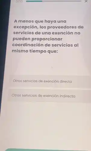 A menos que haya una
excepción, los proveedores de
servicios de una exención no
pueden proporcionar
coordinación de servicios al
mismo tiempo que:
Otros servicios de exención directa
Otros servicios de exención indirecta