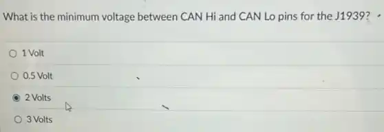 What is the minimum voltage between CAN Hi and CAN Lo pins for the J1939?
1 Volt
0.5 Volt
2 Volts
3 Volts