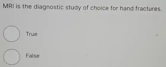 MRI is the diagnostic study of choice for hand fractures.
True
False