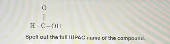O Vert H-C-OH
Spell out the full IUPAC name of the compound.