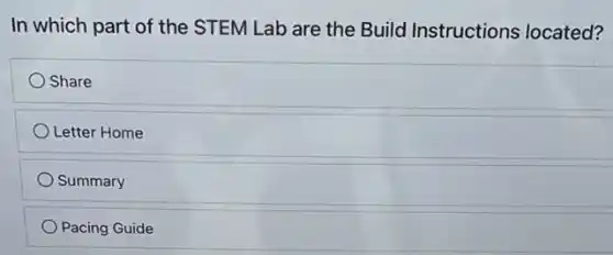 In which part of the STEM Lab are the Build Instructions located?
Share
Letter Home
Summary
Pacing Guide