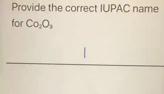 Provide the correct IUPAC name
for CO_(2)O_(3)