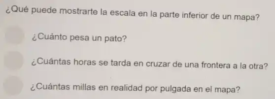 ¿Qué puede mostrarte la escala en la parte inferior de un mapa?
¿Cuánto pesa un pato?
¿Cuántas horas se tarda en cruzar de una frontera a la otra?
¿Cuántas millas en realidad por pulgada en el mapa?