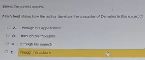 Select the correct answer.
Which best states how the author develops the character of Demetrio in this excerpt?
A. through his appearance
B. through his thoughts
C. through his speech
D. through his actions