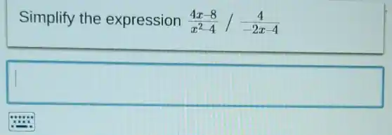 Simplify the expression
(4x-8)/(x^2)-4/(4)/(-2x-4)
square