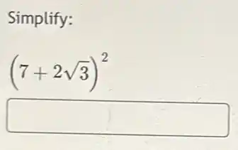 Simplify:
(7+2sqrt (3))^2
square