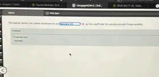 The special period rule allows employers to use square x as the cutoff date for valuing noncash fringe benefits.
Feedback
Check My Work
Incorrect