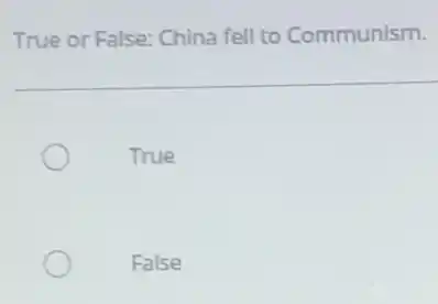 True or False: China fell to Communism.
True
False