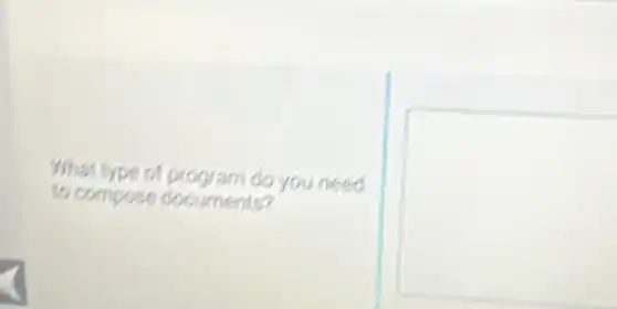 What type of program do you need
to compose documents?