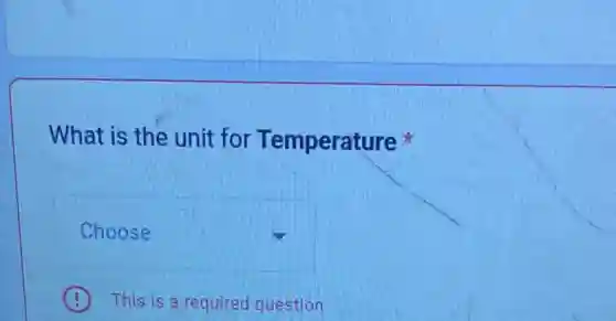 What is the unit for Temperature
square
B This is a required question