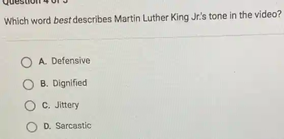 Which word best describes Martin Luther King Jr's tone in the video?
A. Defensive
B. Dignified
C. Jittery
D. Sarcastic