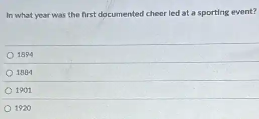 In what year was the first documented cheer led at a sporting event?
1894
1884
1901
1920