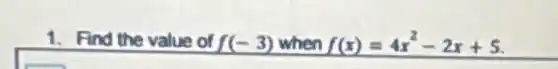 1. Find the value of f(-3) when f(x)=4x^2-2x+5