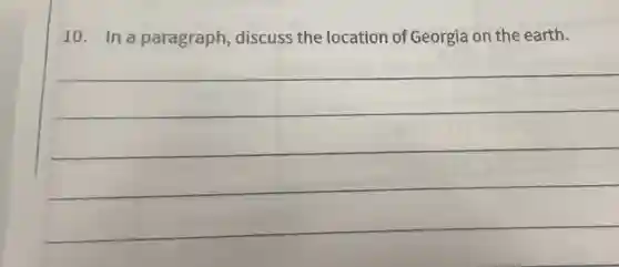 10. In a paragraph discuss the location of Georgia on the earth.
__