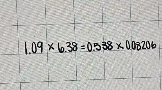 1.09 times 6.38=0.538 times 0.08206