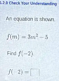 12.9 Check Your Understanding
An equation is shown.
f(m)=3m^2-5
Find f(-2)
f(-2)= square