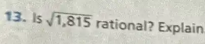 13. Is sqrt (1,815) rational? Explain