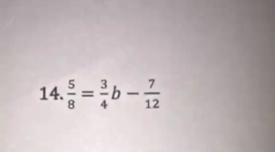14. (5)/(8)=(3)/(4)b-(7)/(12)