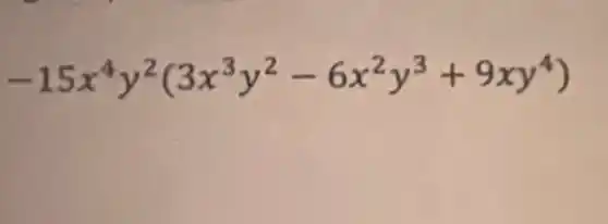 -15x^4y^2(3x^3y^2-6x^2y^3+9xy^4)