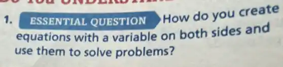 1.
ESSENTIAL QUESTION How do you create
equations with a variable on both sides and
use them to solve problems?