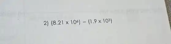 2) (8.21times 10^6)-(1.9times 10^3)