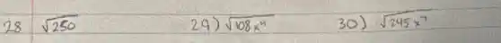 28 sqrt(250) 
29) sqrt(108 x^4) 
30) sqrt(245 x^7)