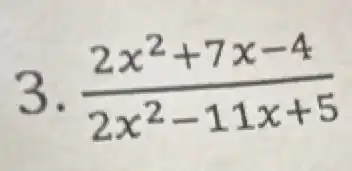 3. (2x^2+7x-4)/(2x^2)-11x+5