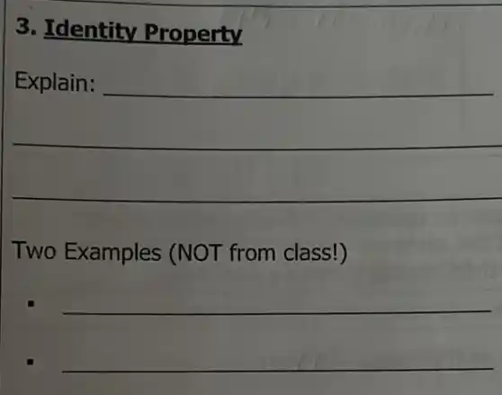 3. Identity Property
Explain: __
Two Examples (NOT from class!)
__